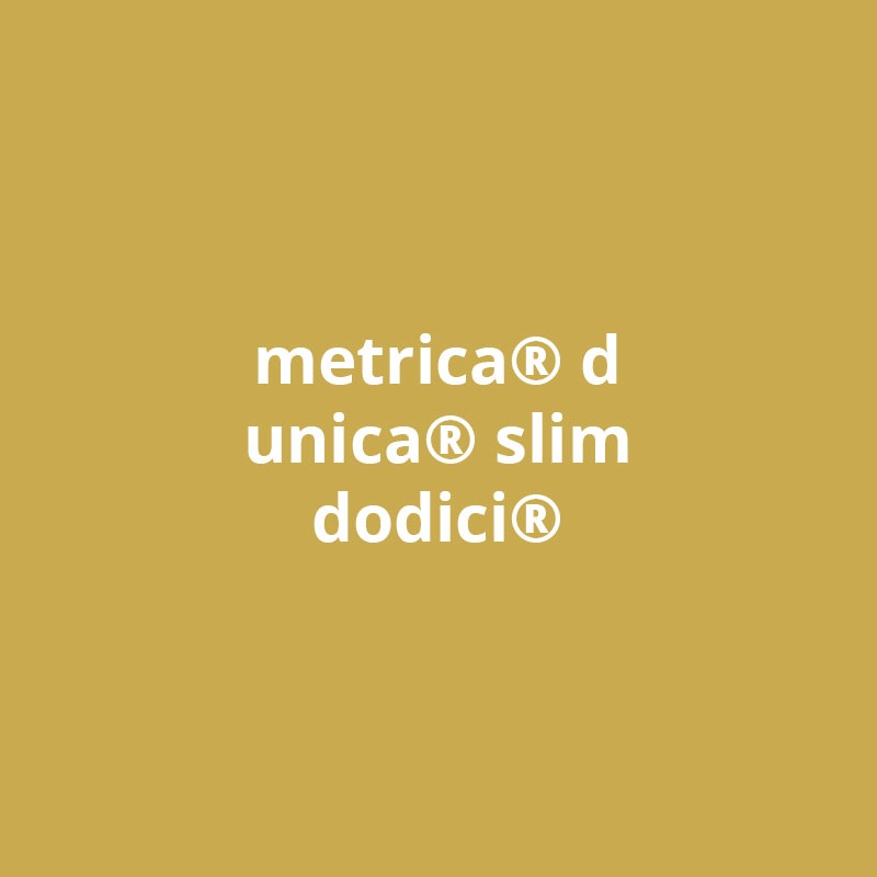 metrica® d - unica® slim - dodici®